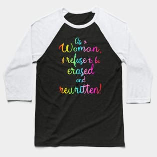 As A Woman I Refuse To Be Erased And Rewritten Baseball T-Shirt